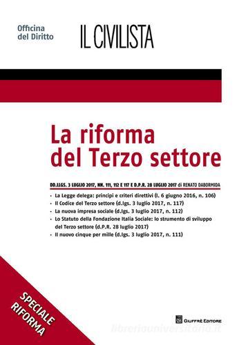 La riforma del terzo settore. Dd.llgs. 3 luglio 2017, nn. 111, 112 e 117 e d.p.r. 28 luglio 2017 di Renato Dabormida edito da Giuffrè