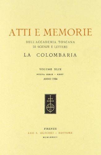 Atti e memorie dell'Accademia toscana di scienze e lettere «La Colombaria». Nuova serie vol.49 edito da Olschki