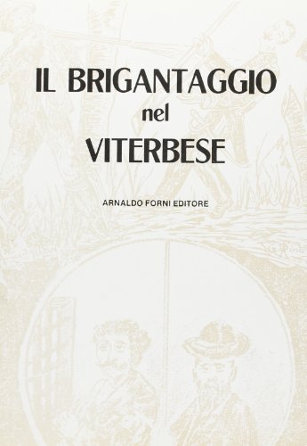 Il brigantaggio nel viterbese (rist. anast. 1893) edito da Forni