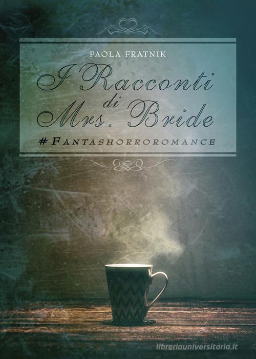 I racconti di Mrs. Bride #fantashorroromance di Paola Fratnik edito da Youcanprint