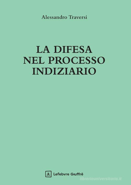 La difesa nel processo indiziario di Alessandro Traversi edito da Giuffrè