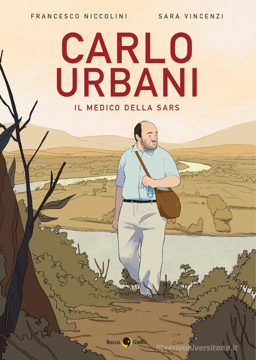 Carlo Urbani. Il medico della Sars di Francesco Niccolini, Sara Vincenzi edito da Becco Giallo