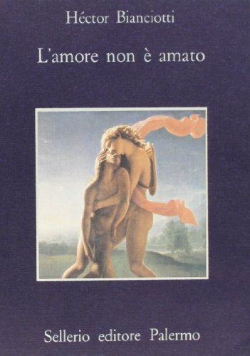 L' amore non è amato di Héctor Bianciotti edito da Sellerio Editore Palermo
