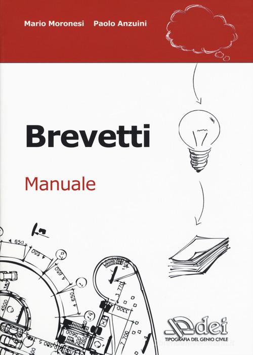 Brevetti. Manuale di Mario Moronesi, Paolo Anzuini edito da DEI