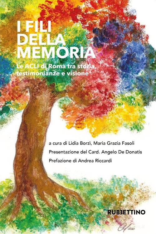 I fili della memoria. Le ACLI di Roma tra storia, testimonianza e visione edito da Rubbettino