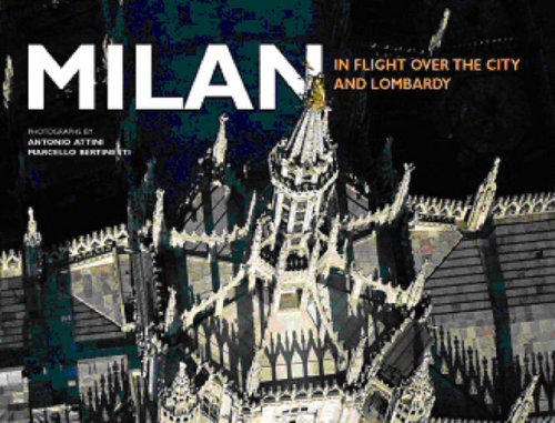 Milan. In flight over the city and Lombardy. Ediz. illustrata di Barbara Roveda, Antonio Attini, Marcello Bertinetti edito da White Star