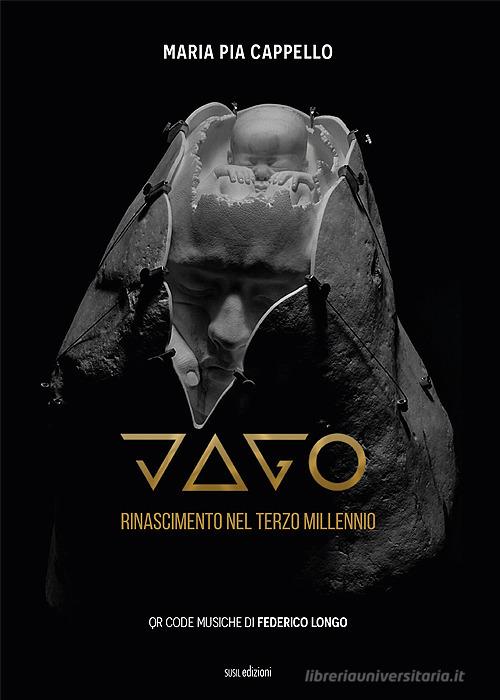 Jago. Rinascimento nel terzo millennio. Ediz. illustrata di Maria Pia Cappello edito da Susil Edizioni