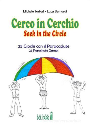 Cerco in cerchio. 25 giochi con il paracadute. Ediz. italiana e inglese di Michele Sartori, Luca Bernardi edito da Edizioni del Faro