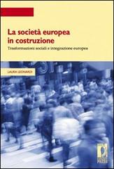 La società europea in costruzione. Trasformazioni sociali e integrazione europea di Laura Leonardi edito da Firenze University Press