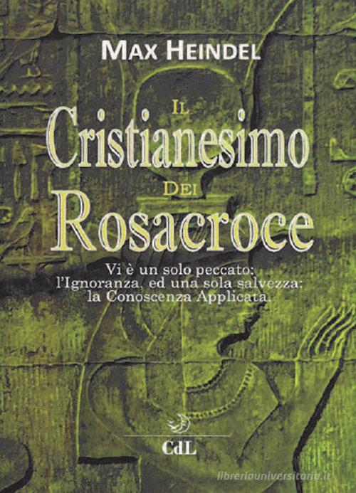 Il cristianesimo dei Rosacroce. XX lezioni di Max Heindel di Max Heindel edito da Cerchio della Luna