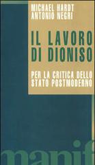 Il lavoro di Dioniso. Per la critica dello Stato postmoderno di Michael Hardt, Antonio Negri edito da Manifestolibri