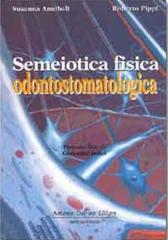 Semeiotica fisica odontostomatologica di Susanna Annibali, Roberto Pippi edito da Antonio Delfino Editore