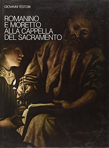 Romanino e Moretto alla Cappella del Sacramento di Giovanni Testori edito da Grafo