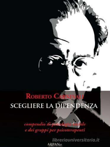 L' immaginario e il diavolo-Scegliere la dipendenza di Roberto Carnevali edito da ARPANet