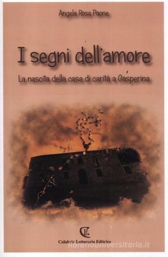 I segni dell'amore. La nascita della casa di carità a Gasperina di Angela R. Paone edito da Calabria Letteraria