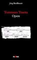 Tommaso Traetta. Opere di Jörg Riedlbauer edito da Palomar
