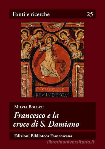 Francesco e la croce di s. Damiano di Milvia Bollati edito da Biblioteca Francescana