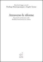 Attraverso le riforme. Percorso di cambiamento nella pubblica amministrazione italiana di Angelo Tanese, Pierluigi Mastrogiuseppe edito da Aracne