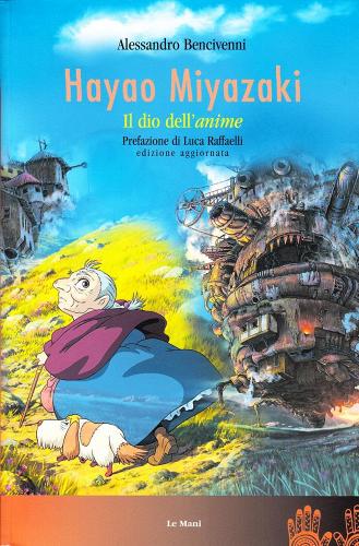 Hayao Miyazaki. Il dio dell'anime di Alessandro Bencivenni edito da Le Mani-Microart'S