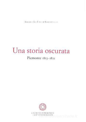 Una storia oscurata. Piemonte (1813-1821) di Alberico Lo Faso di Serradifalco edito da Centro Studi Piemontesi