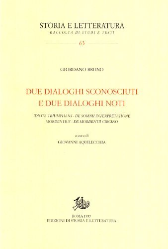 Due dialoghi sconosciuti e due dialoghi noti: «Idiota triumphans», «De somnii interpretatione», «Mordentius», «De mordentii circino» di Giordano Bruno edito da Edizioni di Storia e Letteratura