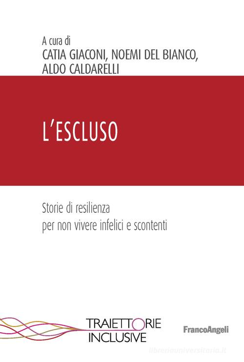L'escluso. Storie di resilienza per non vivere infelici e scontenti edito da Franco Angeli