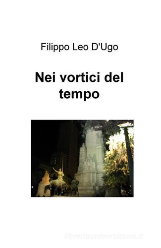 Nei vortici del tempo di Filippo Leo D'Ugo edito da ilmiolibro self publishing