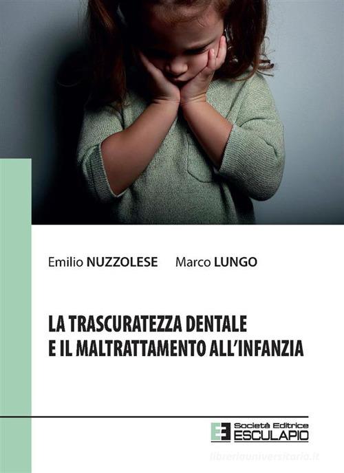 La trascuratezza dentale e il maltrattamento all'infanzia edito da Esculapio