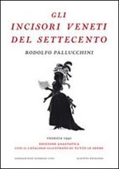Gli incisori veneti del settecento (rist. anast.). Ediz. illustrata di Rodolfo Pallucchini edito da Scripta
