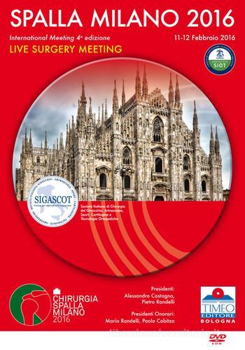 Chirurgia spalla Congresso Milano 2016. Live surgery. 4° International meeting (Milano, 11-12 febbraio 2016). Con DVD edito da Timeo