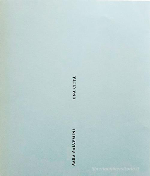 Sara Salvemini. Una città. Acquerelli. Catalogo della mostra (Milano, 13-26 settembre 2018). Ediz. illustrata edito da Autopubblicato