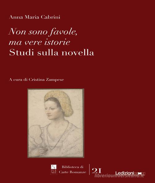 Non sono favole, ma vere istorie. Studi sulla novella di Anna Maria Cabrini edito da Ledizioni
