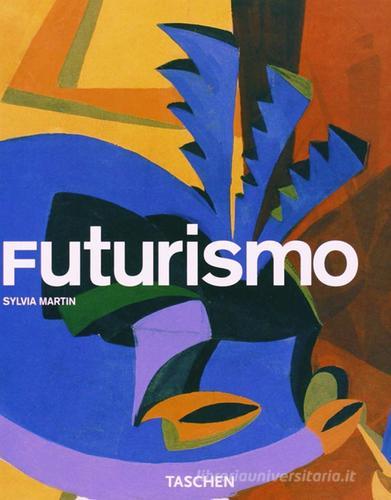 Futurismo. Ediz. illustrata di Sylvia Martin edito da Taschen