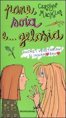 Pane, soia e... gelosia. Anche i vegetariani si innamorano di Carolyn Mackler edito da Mondadori
