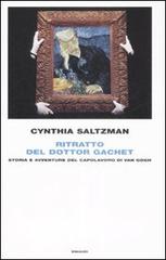 Ritratto del dottor Gachet. Storia e avventure del capolavoro di Van Gogh di Cynthia Saltzaman edito da Einaudi