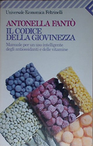 Il codice della giovinezza. Manuale per un uso intelligente degli antiossidanti e delle vitamine di Antonella Fantò edito da Feltrinelli