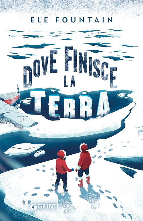 Dove finisce la terra di Ele Fountain edito da Giunti Editore