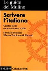 Scrivere l'italiano. Galateo della comunicazione scritta di Serena Fornasiero, Silvana Tamiozzo Goldmann edito da Il Mulino