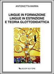 Lingue in formazione lingue in estinzione e teoria glottodidattica di Antonietta Marra edito da Liguori