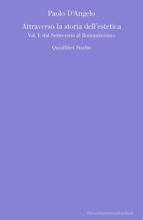 Attraverso la storia dell'estetica vol. 1 di Paolo D'Angelo edito da Quodlibet