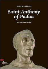 Saint Anthony of Padua. His Life and Writings di Paul Spilsbury edito da EMP