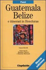 Guatemala, Belize e itinerari in Honduras di Gianni Morelli edito da CittàStudi