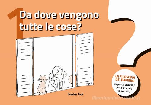 Da dove vengono tutte le cose? La filosofia dei bambini. Risposte semplici per domande importanti vol. 1 edito da Homeless Book
