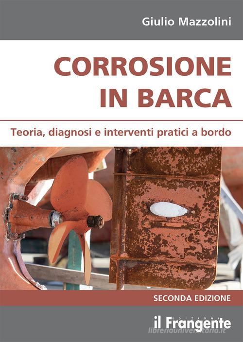 Corrosione in barca. Teoria, diagnosi e interventi pratici a bordo di Giulio Mazzolini edito da Edizioni Il Frangente