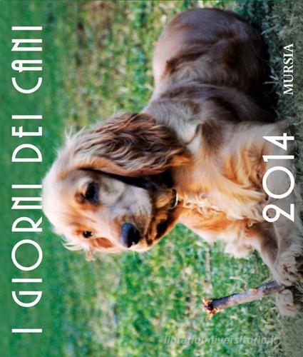 I giorni dei cani. Calendario 2014 edito da Ugo Mursia Editore
