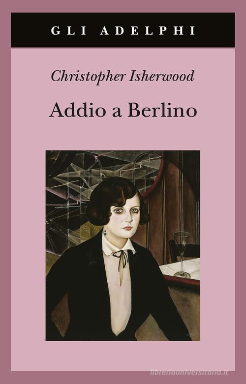 Addio a Berlino di Christopher Isherwood edito da Adelphi
