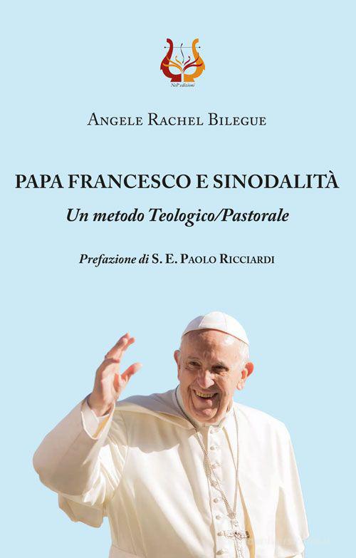Papa Francesco e sinodalità. Un metodo teologico/pastorale di Angèle Rachel Bilégué edito da NeP edizioni