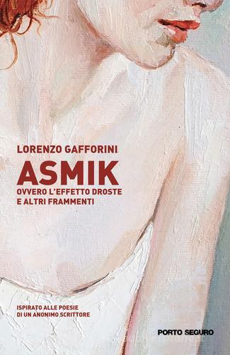 Asmik ovvero l'effetto Droste e altri frammenti di Lorenzo Gafforini edito da Porto Seguro