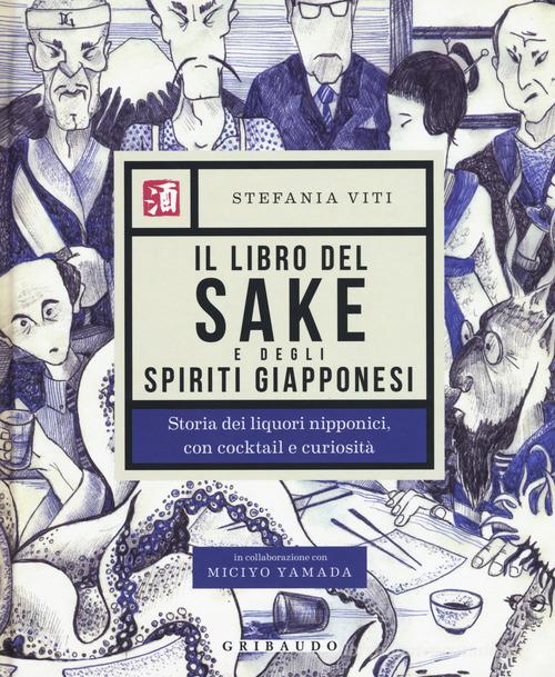 Il libro del sake e degli spiriti giapponesi. Storia dei liquori nipponici, con cocktail e curiosità di Stefania Viti, Miciyo Yamada edito da Gribaudo