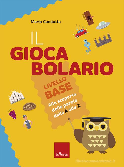 Il Giocabolario. Livello base. Alla scoperta delle parole dalla A alla Z di Maria Condotta edito da Erickson